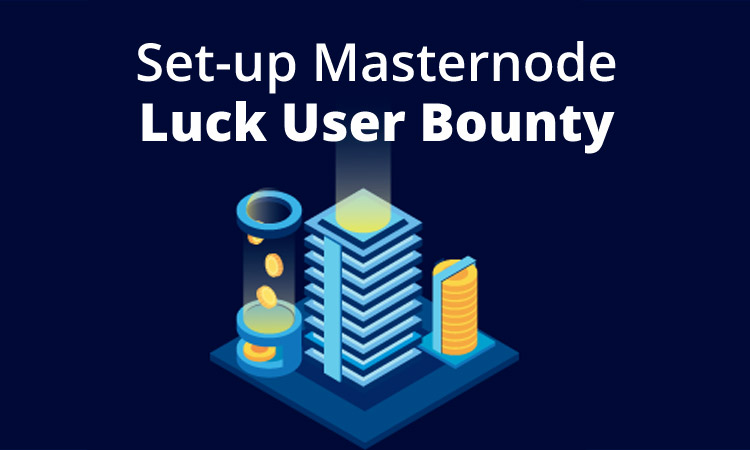Masternode Luck User Bounty: To set-up Masternode